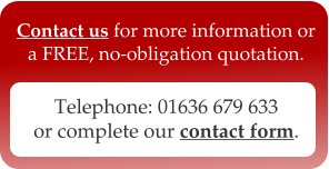 Telephone: 01636 679 633 or complete our contact form.  Contact us for more information or a FREE, no-obligation quotation.